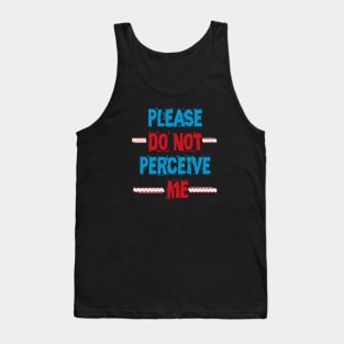 Please Do Not Perceive Me Tank Top